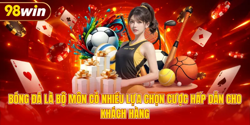 Bóng đá là bộ môn có nhiều lựa chọn cược hấp dẫn cho khách hàng