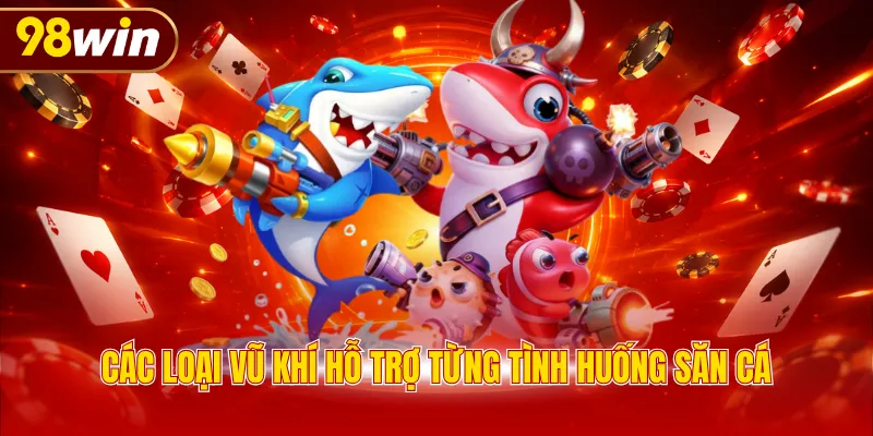 Các loại vũ khí hỗ trợ từng tình huống săn cá