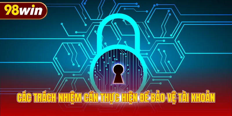 Các trách nhiệm cần thực hiện để bảo vệ tài khoản