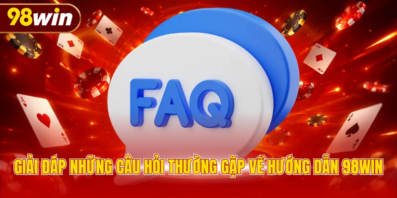 Giải đáp những câu hỏi thường gặp về hướng dẫn 98WIN