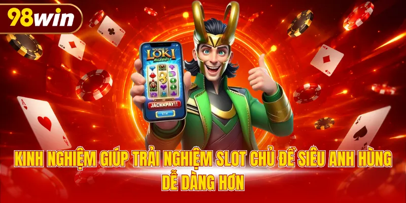 Kinh nghiệm giúp trải nghiệm slot chủ đề siêu anh hùng dễ dàng hơn