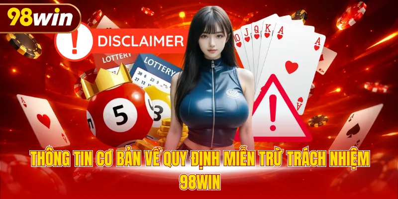 Thông tin cơ bản về quy định miễn trừ trách nhiệm 98WIN
