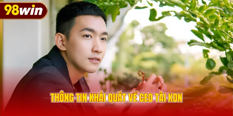 Thông tin khái quát về CEO Tài Kon