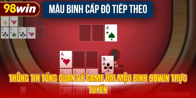 Thông tin tổng quan về game bài Mậu Binh 98WIN trực tuyến