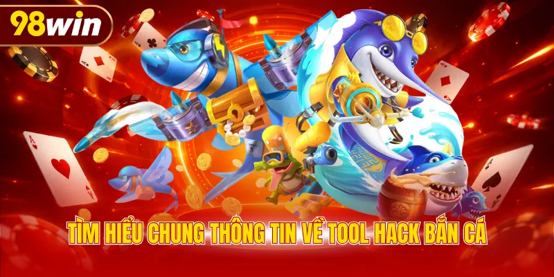 Tìm hiểu chung thông tin về tool hack bắn cá