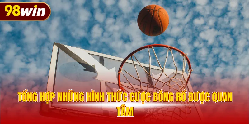 Tổng hợp những hình thức cược bóng rổ được quan tâm