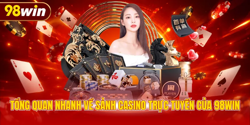 Tổng quan nhanh về sảnh casino trực tuyến của 98WIN