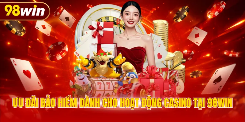 Ưu đãi bảo hiểm dành cho hoạt động casino tại 98WIN